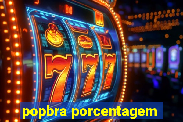 popbra porcentagem